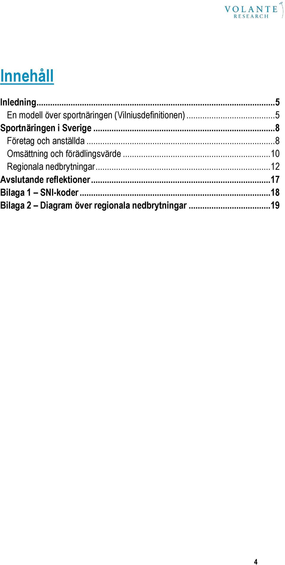 .. 8 Omsättning och förädlingsvärde... 10 Regionala nedbrytningar.