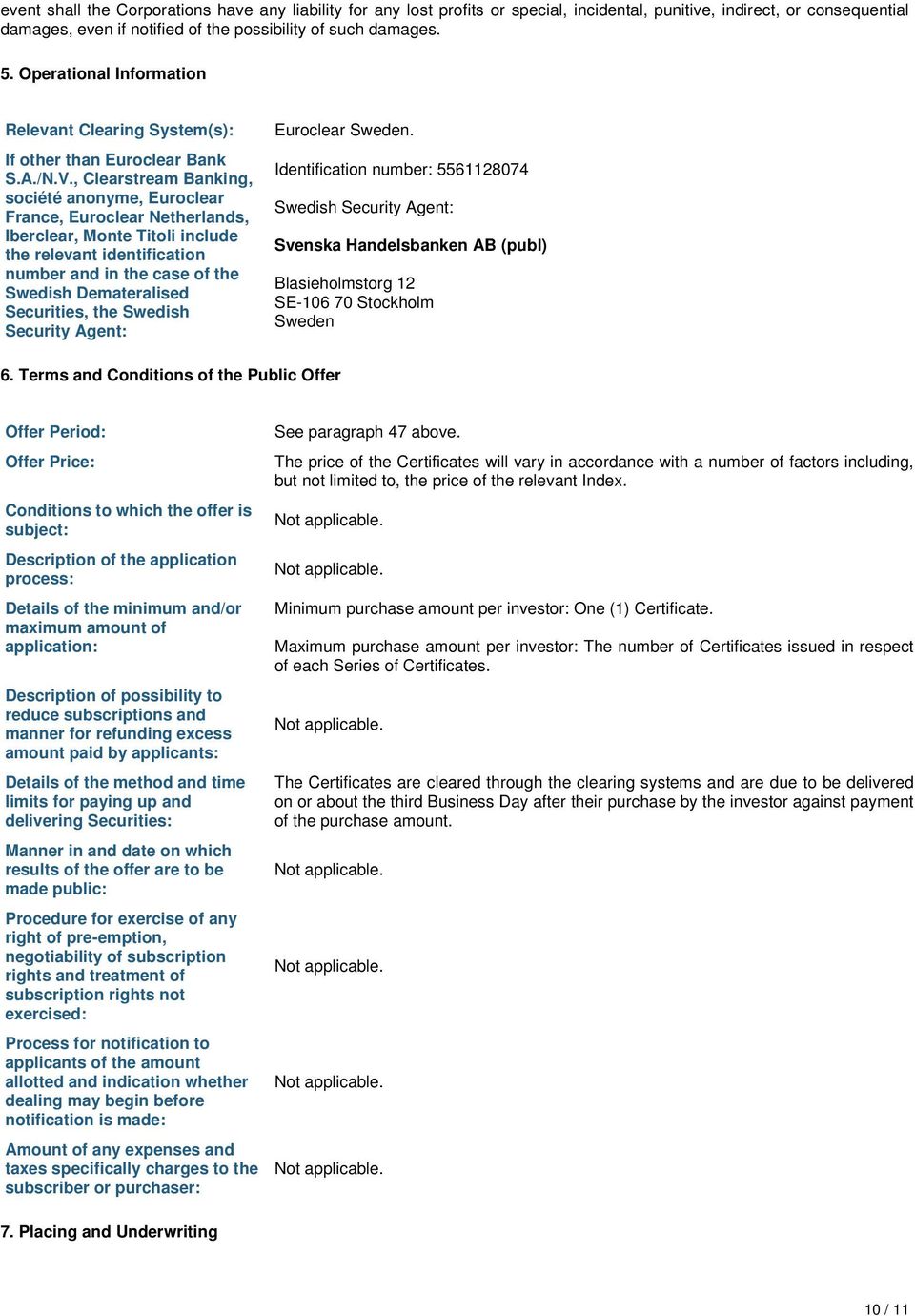 , Clearstream Banking, société anonyme, Euroclear France, Euroclear Netherlands, Iberclear, Monte Titoli include the relevant identification number and in the case of the Swedish Demateralised