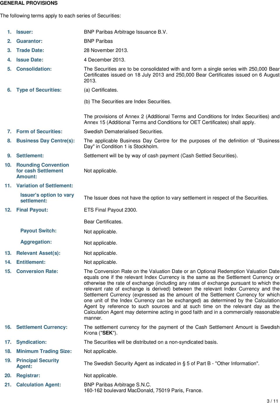 Consolidation: The Securities are to be consolidated with and form a single series with 250,000 Bear Certificates issued on 18 July 2013 and 250,000 Bear Certificates issued on 6 