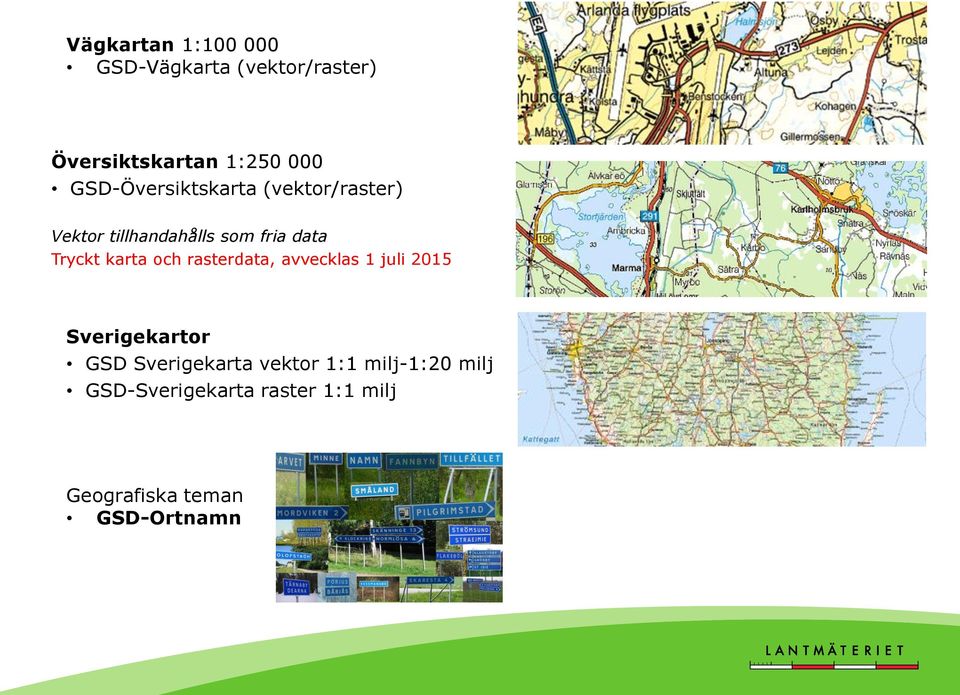 karta och rasterdata, avvecklas 1 juli 2015 Sverigekartor GSD Sverigekarta
