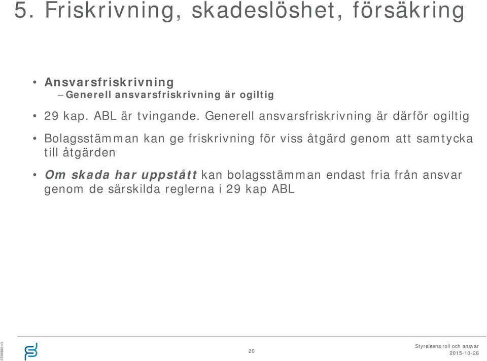 Generell ansvarsfriskrivning är därför ogiltig Bolagsstämman kan ge friskrivning för viss