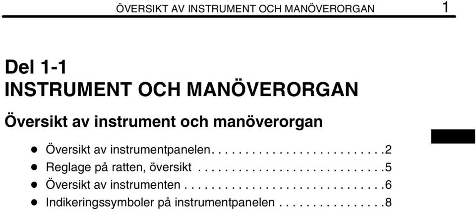 .........................2 Reglage på ratten, översikt............................5 Översikt av instrumenten.