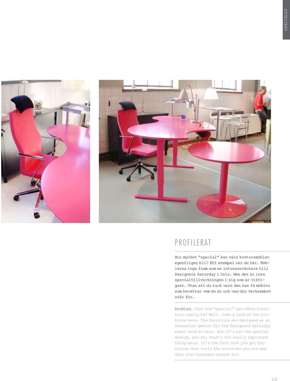 Just how special can office furniture really be? Well take a look at the pictures here.