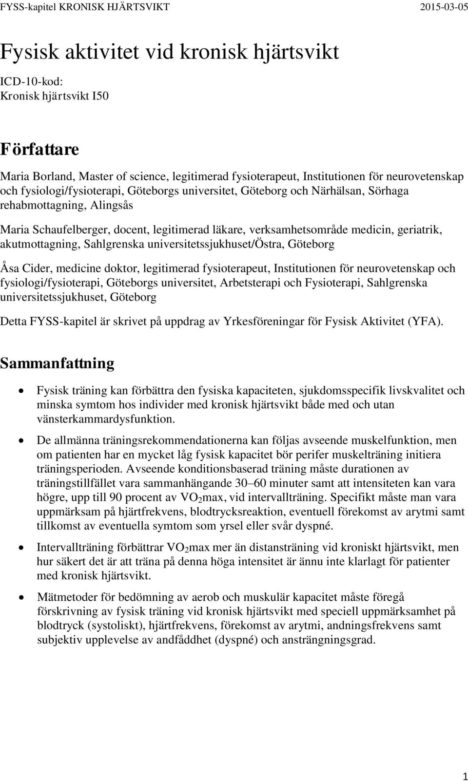 akutmottagning, Sahlgrenska universitetssjukhuset/östra, Göteborg Åsa Cider, medicine doktor, legitimerad fysioterapeut, Institutionen för neurovetenskap och fysiologi/fysioterapi, Göteborgs