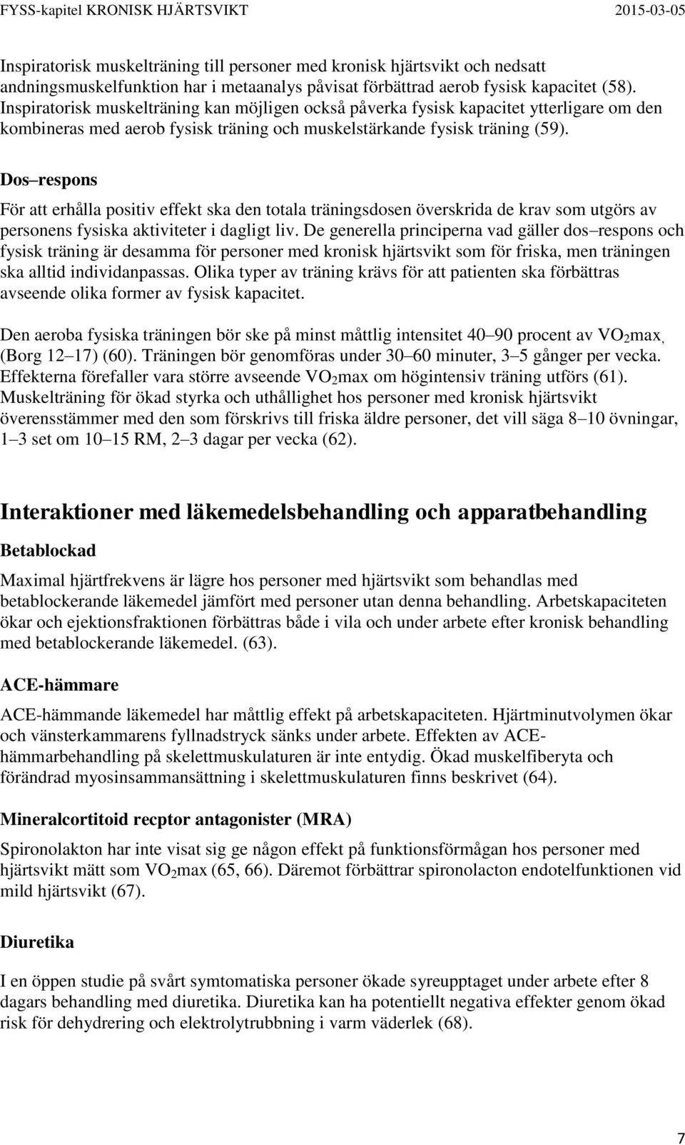 Dos respons För att erhålla positiv effekt ska den totala träningsdosen överskrida de krav som utgörs av personens fysiska aktiviteter i dagligt liv.