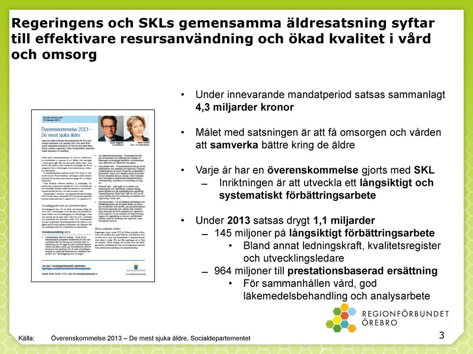 och systematiskt förbättringsarbete Under 2013 satsas drygt 1,1 miljarder 145 miljoner på långsiktigt förbättringsarbete Bland annat ledningskraft, kvalitetsregister och