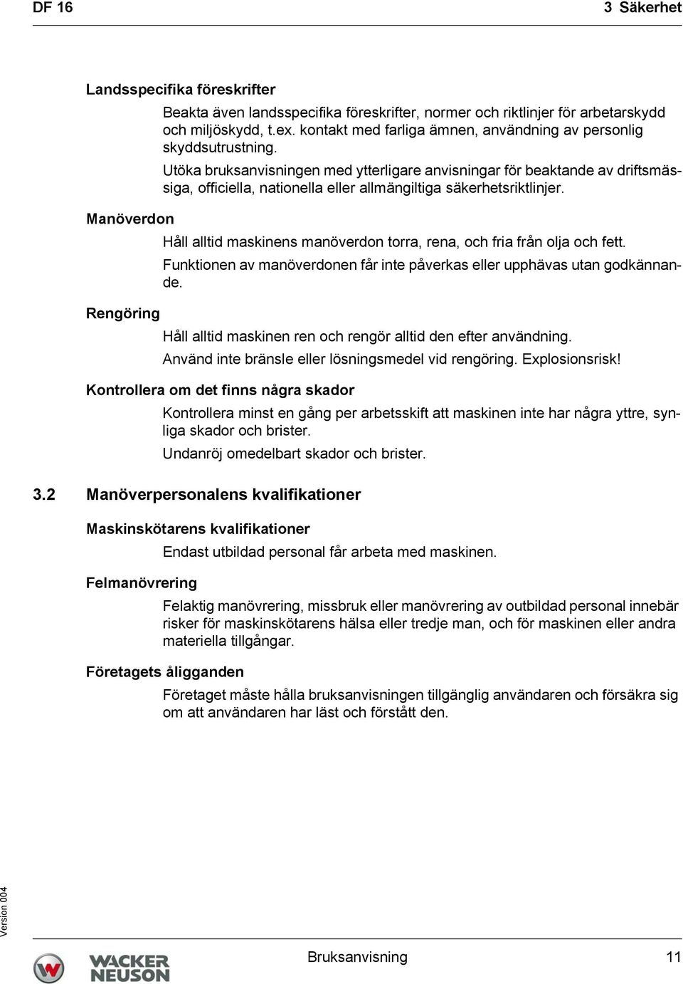 Utöka bruksanvisningen med ytterligare anvisningar för beaktande av driftsmässiga, officiella, nationella eller allmängiltiga säkerhetsriktlinjer.