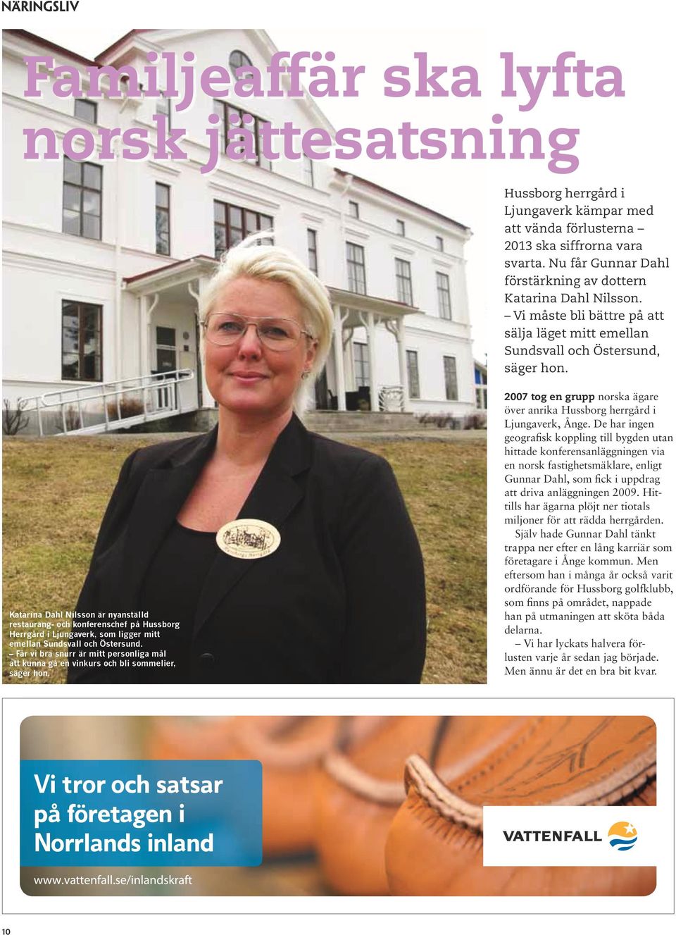 Katarina Dahl Nilsson är nyanställd restaurang- och konferenschef på Hussborg Herrgård i Ljungaverk, som ligger mitt emellan Sundsvall och Östersund.