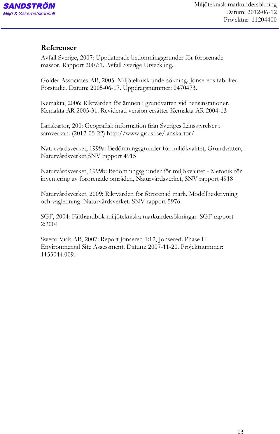 Kemakta, 2006: Riktvärden för ämnen i grundvatten vid bensinstationer, Kemakta AR 200531.