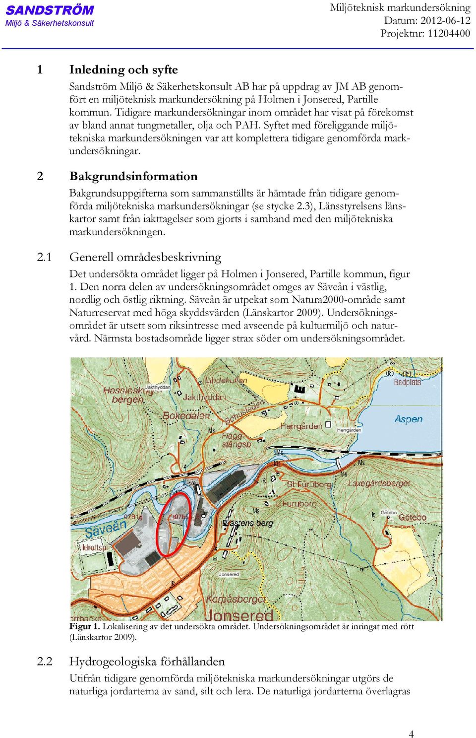 Syftet med föreliggande miljötekniska markundersökningen var att komplettera tidigare genomförda markundersökningar.