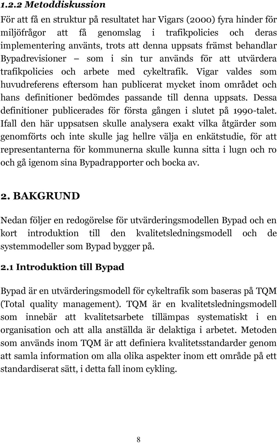 Vigar valdes som huvudreferens eftersom han publicerat mycket inom området och hans definitioner bedömdes passande till denna uppsats.