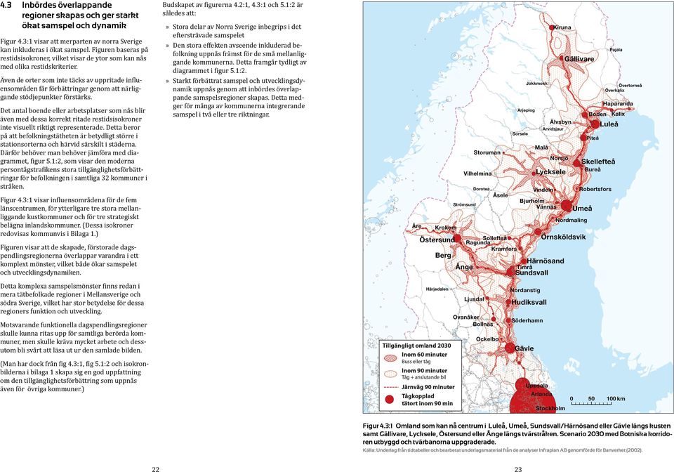 Även de orter som inte täcks av uppritade influensområden får förbättringar genom att närliggande stödjepunkter förstärks.