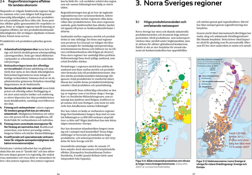 Delar av vidgade regioner kan få känning av negativa effekter, när den produktivitetshöjande åtkomligheten slår ut tidigare skyddade verksamheter, främst inom service.