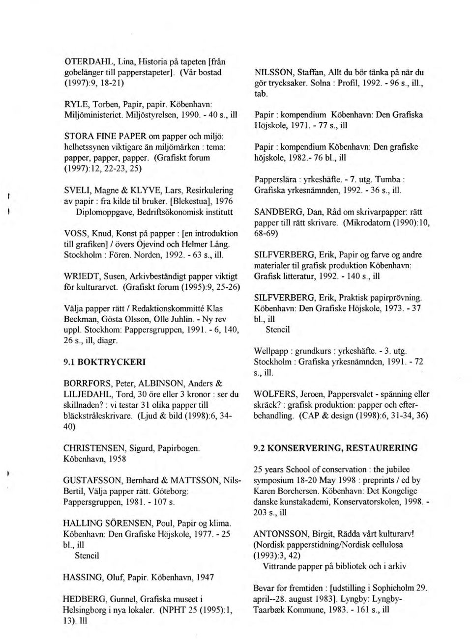 (Grafiskt forum (1997): 12, 22-23,25) SVELI, Magne & KL YVE, Lars, Resirkulering av papir: fra kilde til bruker.