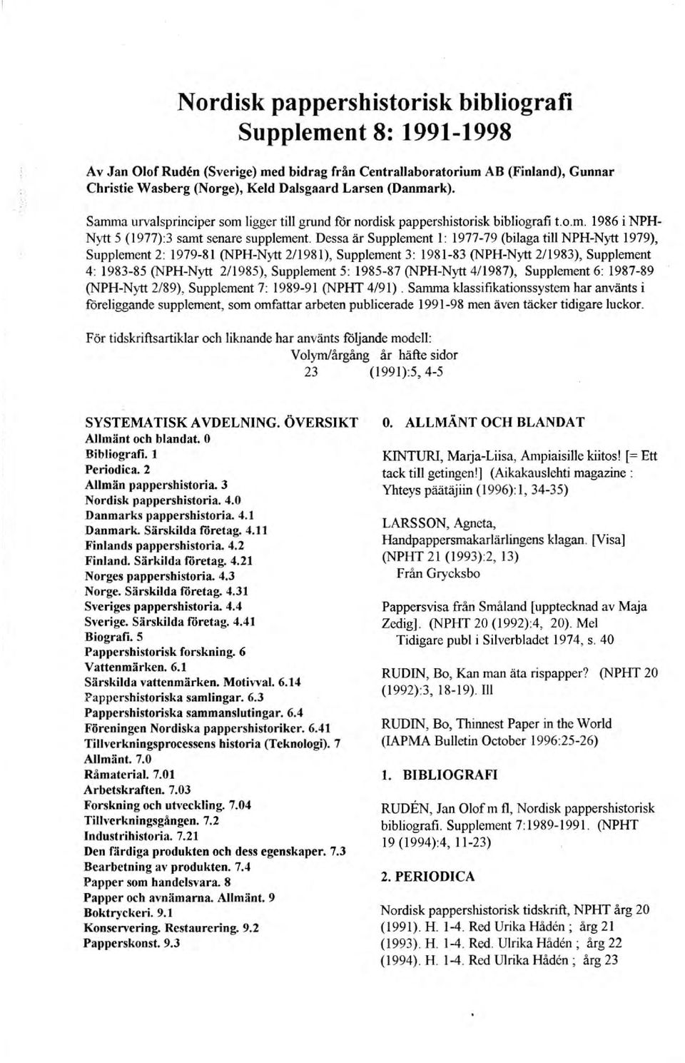 Dessa är Supplement I: 1977-79 (bilaga till NPH-Nytt 1979), Supplement 2: 1979-81 (NPH-Nytt 2/1981), Supplement 3: 1981-83 (NPH-Nytt 2/1983), Supplement 4: 1983-85 (NPH-Nytt 2/1985), Supplement 5: