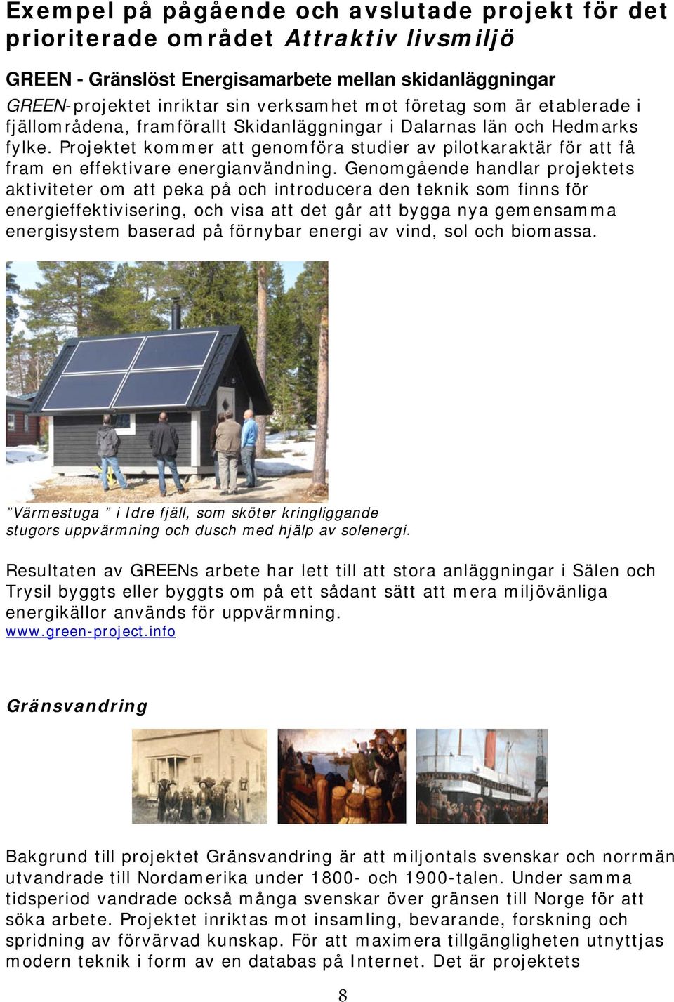 Projektet kommer att genomföra studier av pilotkaraktär för att få fram en effektivare energianvändning.