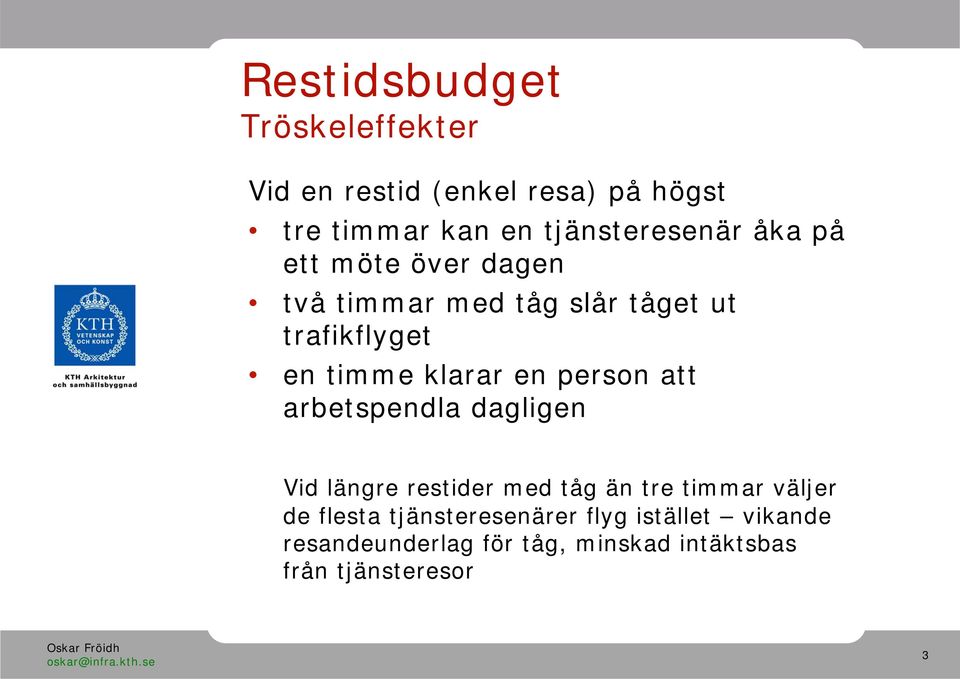 klarar en person att arbetspendla dagligen Vid längre restider med tåg än tre timmar väljer de