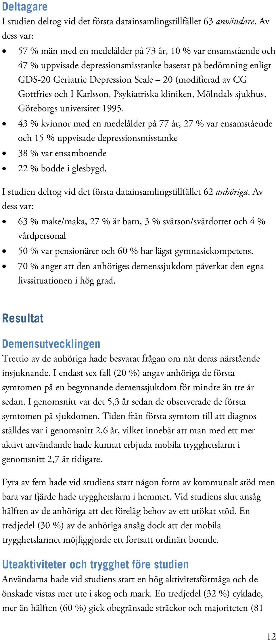 Gottfries och I Karlsson, Psykiatriska kliniken, Mölndals sjukhus, Göteborgs universitet 1995.