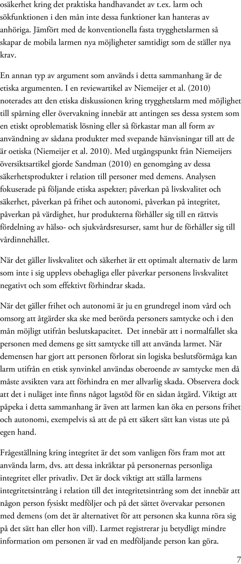 En annan typ av argument som används i detta sammanhang är de etiska argumenten. I en reviewartikel av Niemeijer et al.