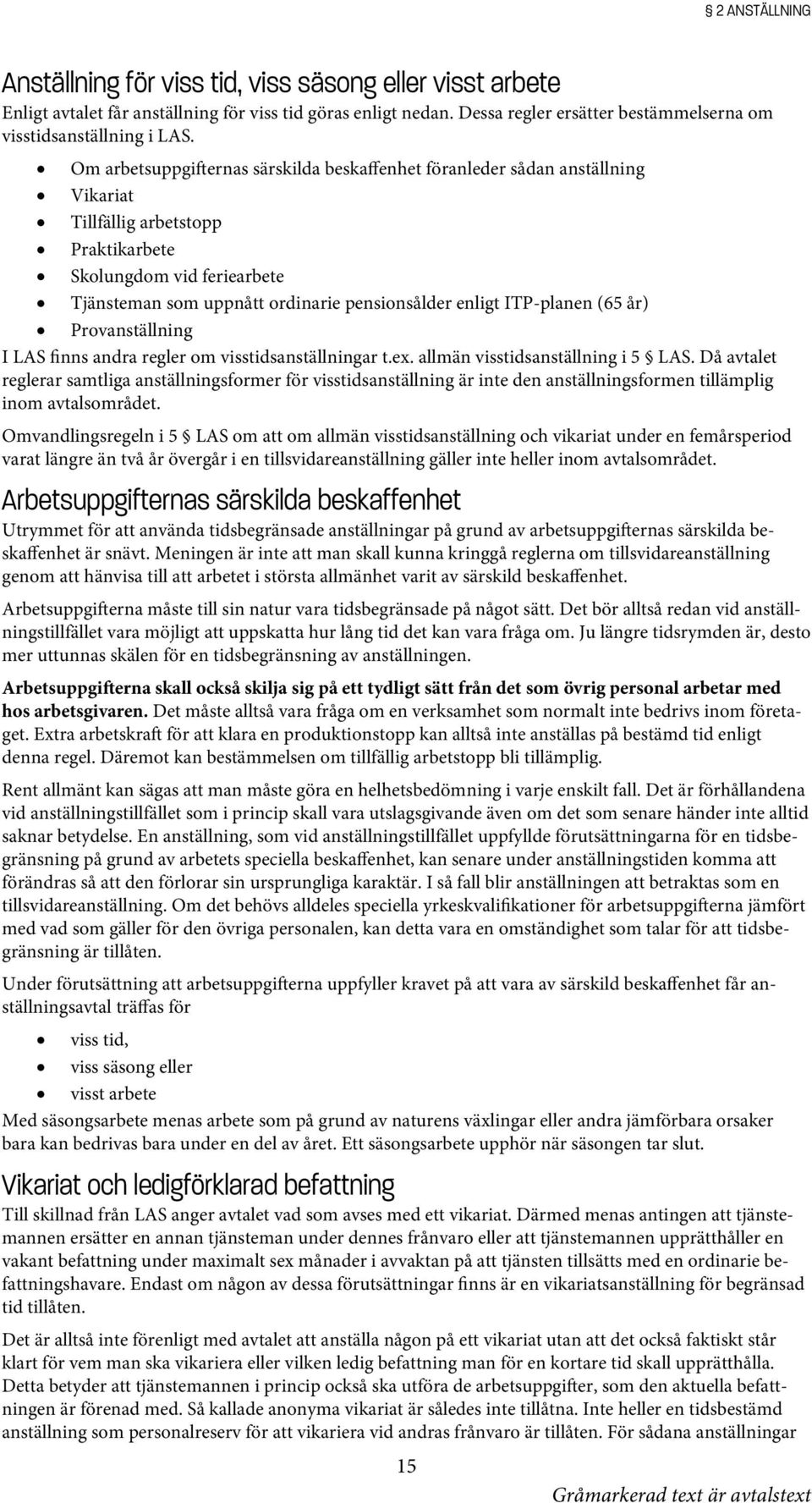 Om arbetsuppgifternas särskilda beskaffenhet föranleder sådan anställning Vikariat Tillfällig arbetstopp Praktikarbete Skolungdom vid feriearbete Tjänsteman som uppnått ordinarie pensionsålder enligt