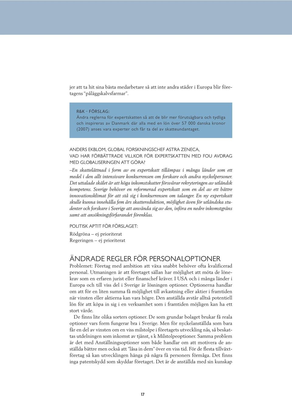 ta del av skatteundantaget. ANDERS EKBLOM, GLOBAL FORSKNINGSCHEF ASTRA ZENECA, VAD HAR FÖRBÄTTRADE VILLKOR FÖR EXPERTSKATTEN MED FOU AVDRAG MED GLOBALISERINGEN ATT GÖRA?