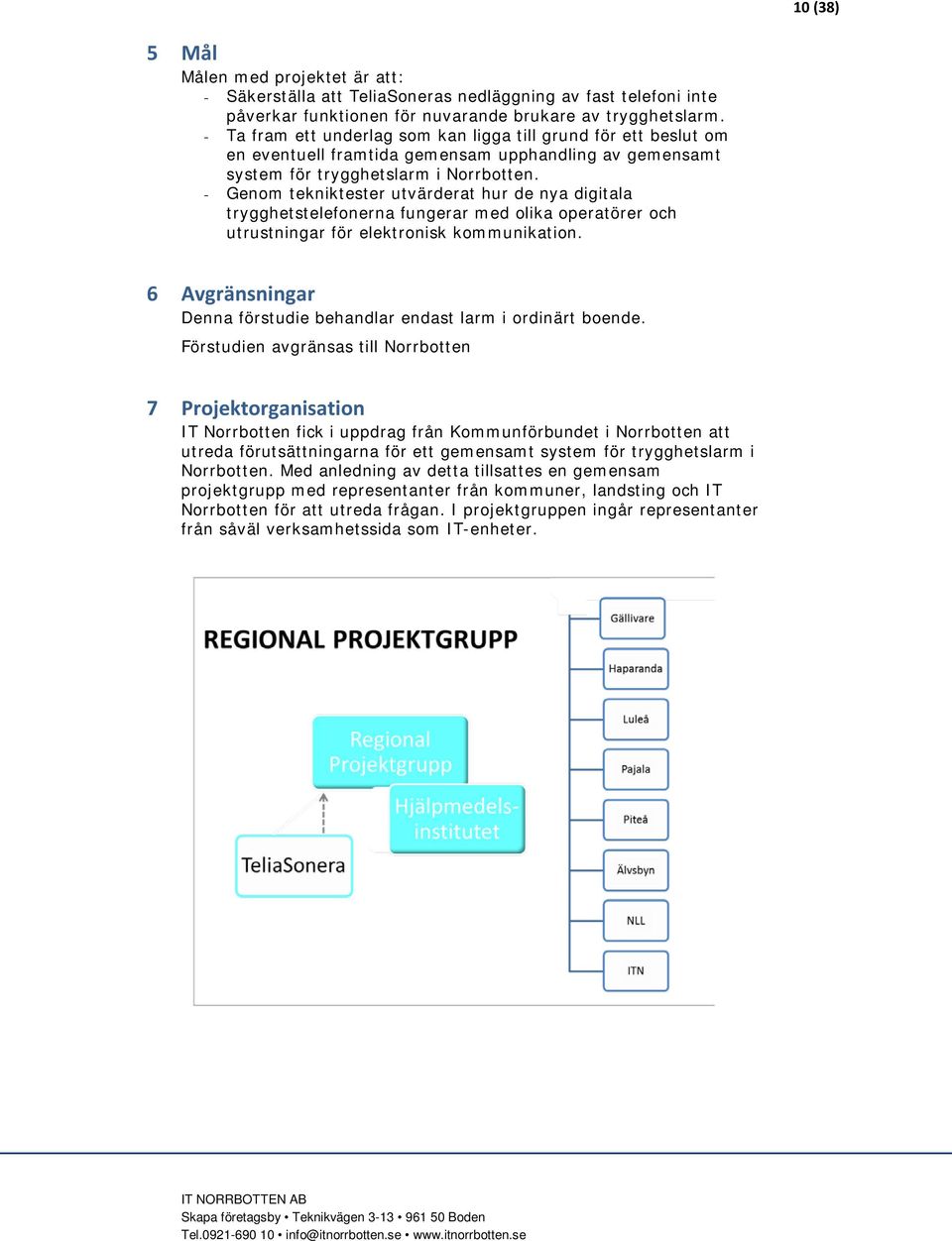 - Genom tekniktester utvärderat hur de nya digitala trygghetstelefonerna fungerar med olika operatörer och utrustningar för elektronisk kommunikation.