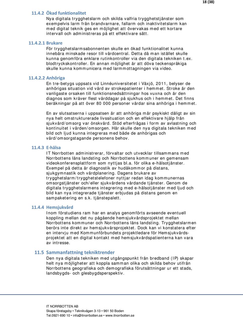 övervakas med ett kortare intervall och administreras på ett effektivare sätt. 11.4.2.