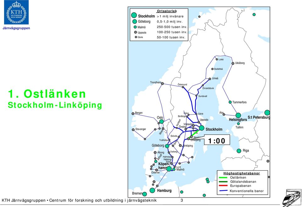 Ostlänken Stockholm-Linköping Bergen Stavanger Bremen Trondheim Oslo Göteborg Århus Moss Odense Trollhättan Ålborg Hamburg Skövde Borås Varberg Östersund Falun