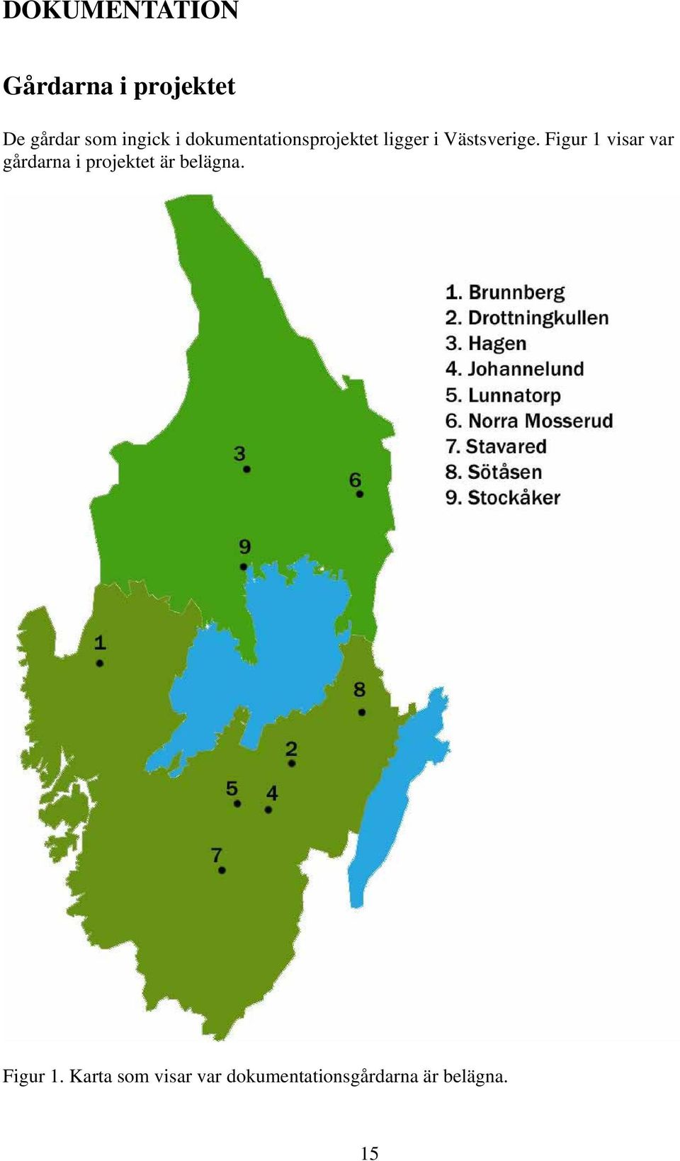 Figur 1 visar var gårdarna i projektet är belägna.