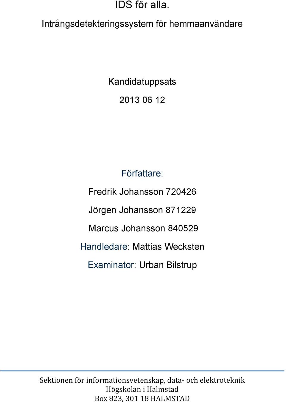 840529 Handledare: Mattias Wecksten Examinator: Urban Bilstrup Sektionen för