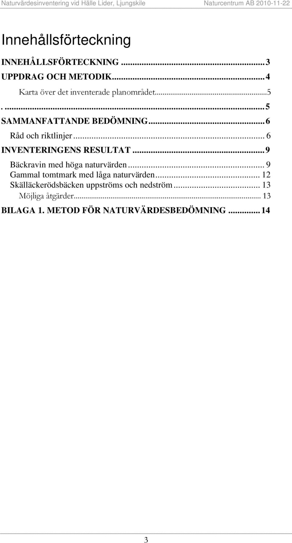 .. 6 INVENTERINGENS RESULTAT...9 Bäckravin med höga naturvärden.