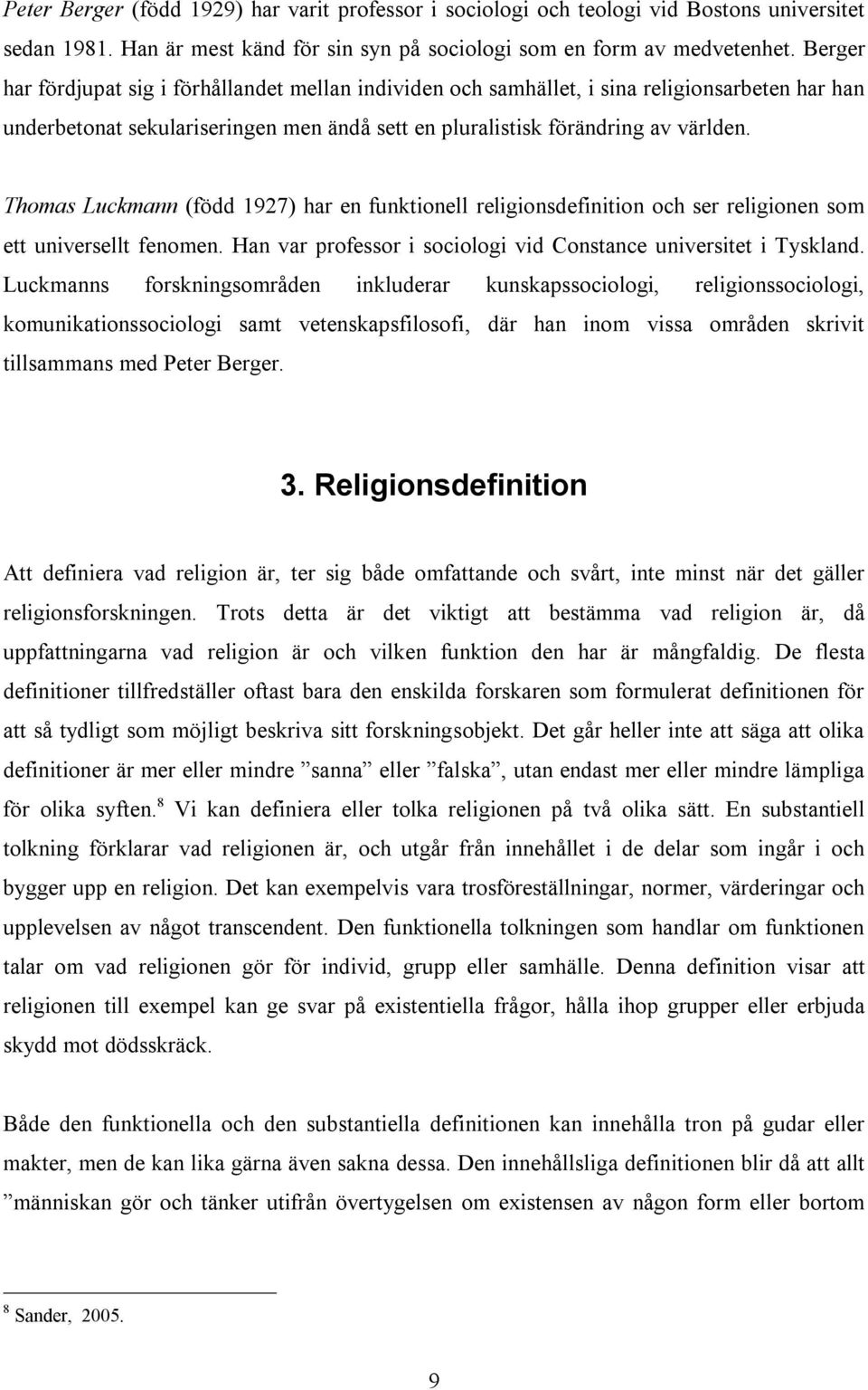 Thomas Luckmann (född 1927) har en funktionell religionsdefinition och ser religionen som ett universellt fenomen. Han var professor i sociologi vid Constance universitet i Tyskland.