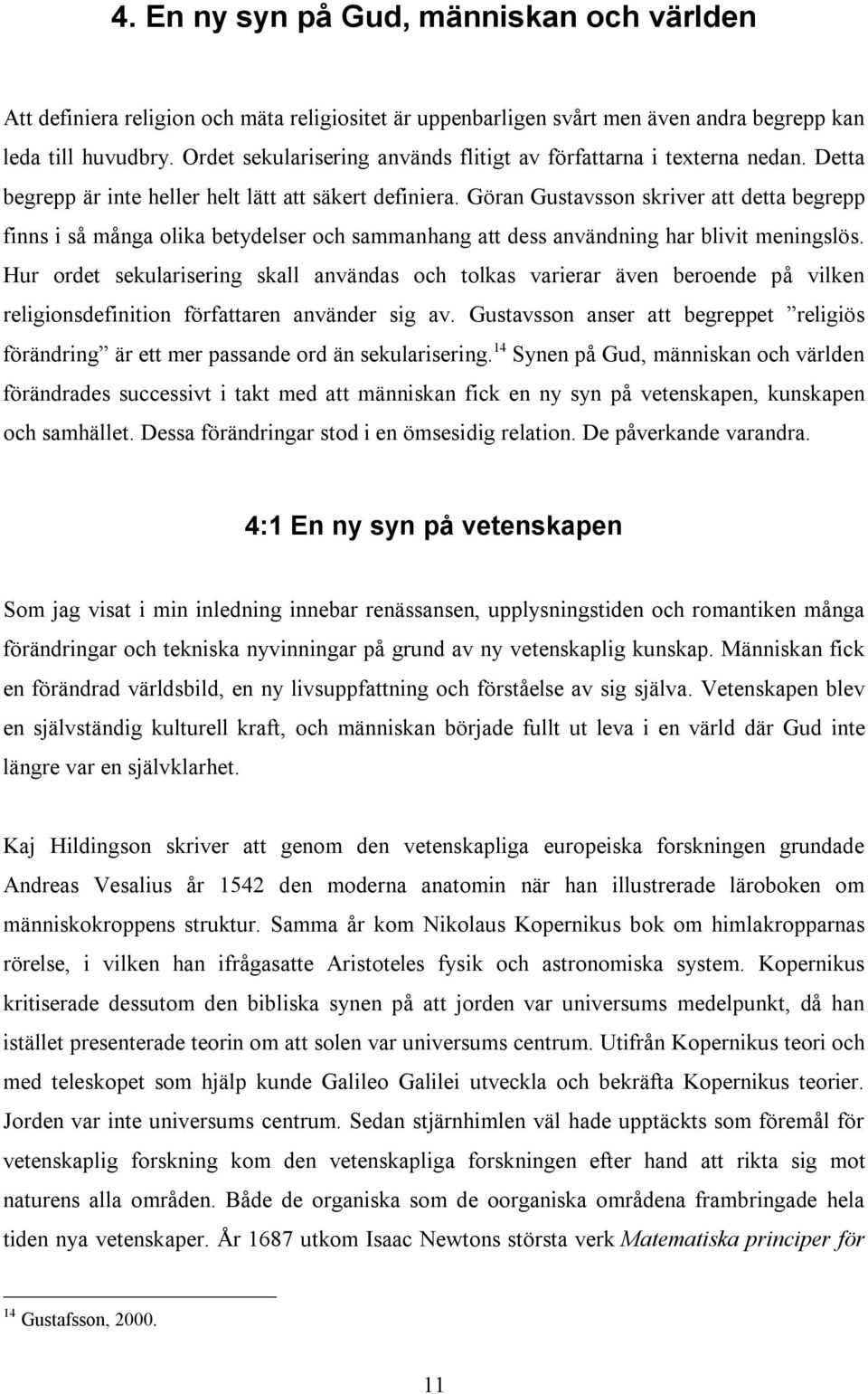 Göran Gustavsson skriver att detta begrepp finns i så många olika betydelser och sammanhang att dess användning har blivit meningslös.