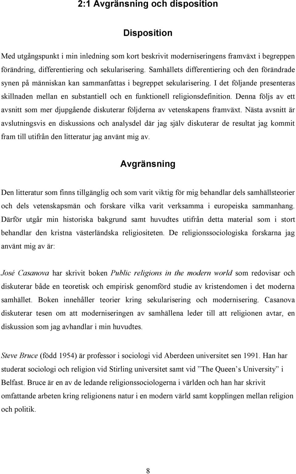I det följande presenteras skillnaden mellan en substantiell och en funktionell religionsdefinition. Denna följs av ett avsnitt som mer djupgående diskuterar följderna av vetenskapens framväxt.