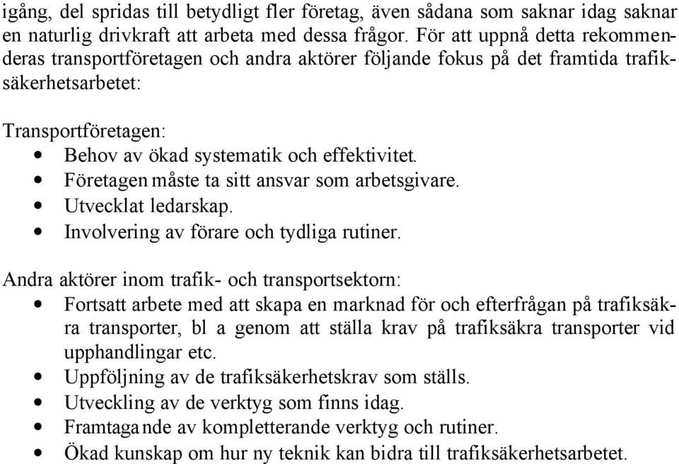 Företagen måste ta sitt ansvar som arbetsgivare. Utvecklat ledarskap. Involvering av förare och tydliga rutiner.