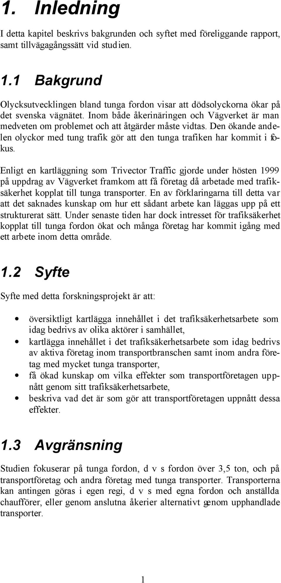 Den ökande andelen olyckor med tung trafik gör att den tunga trafiken har kommit i fokus.