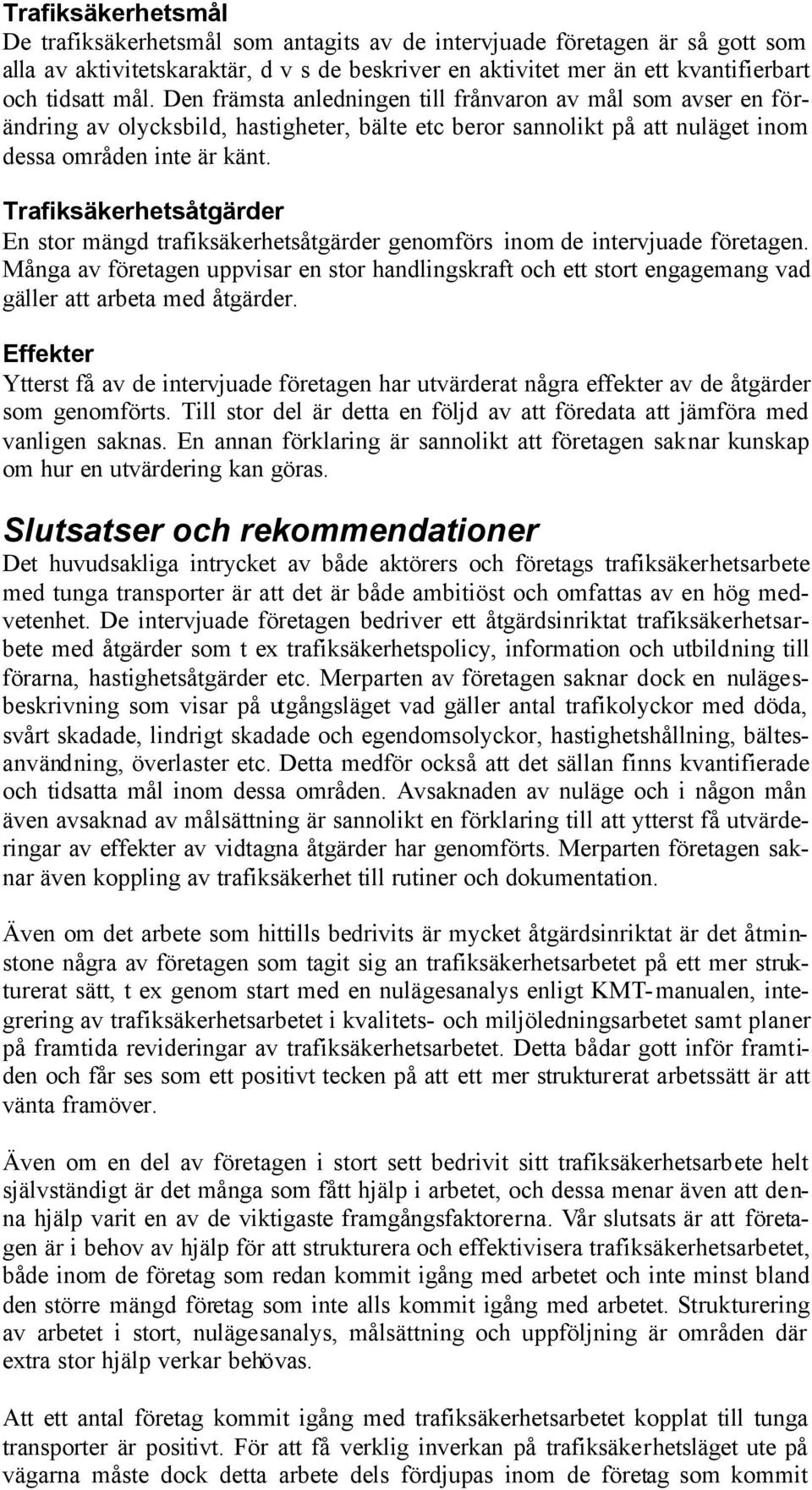 Trafiksäkerhetsåtgärder En stor mängd trafiksäkerhetsåtgärder genomförs inom de intervjuade företagen.