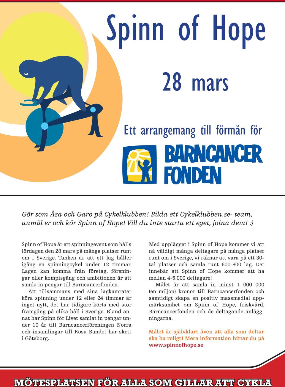 Lagen kan komma från företag, föreningar eller kompisgäng och ambitionen är att samla in pengar till Barncancerfonden.