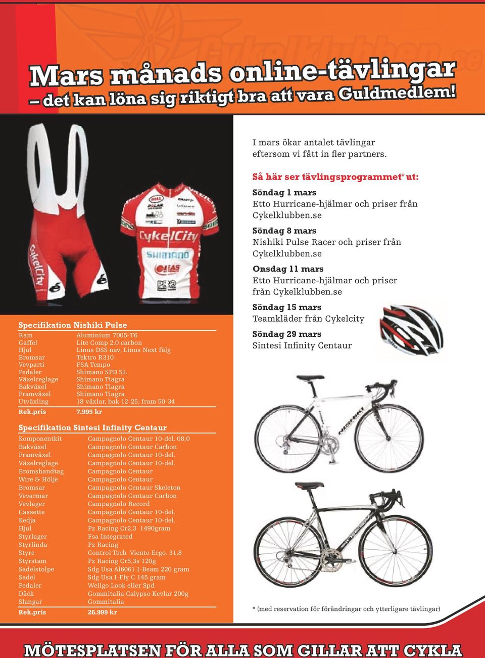 0 carbon Hjul Linus DSS nav, Linus Next fälg Bromsar Tektro R310 Vevparti FSA Tempo Pedaler Shimano SPD SL Växelreglage Shimano Tiagra Bakväxel Shimano Tiagra Framväxel Shimano Tiagra Utväxling 18