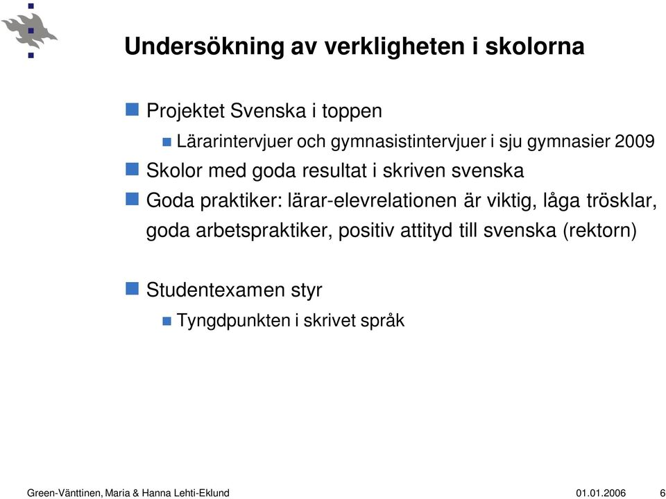 lärar-elevrelationen är viktig, låga trösklar, goda arbetspraktiker, positiv attityd till svenska