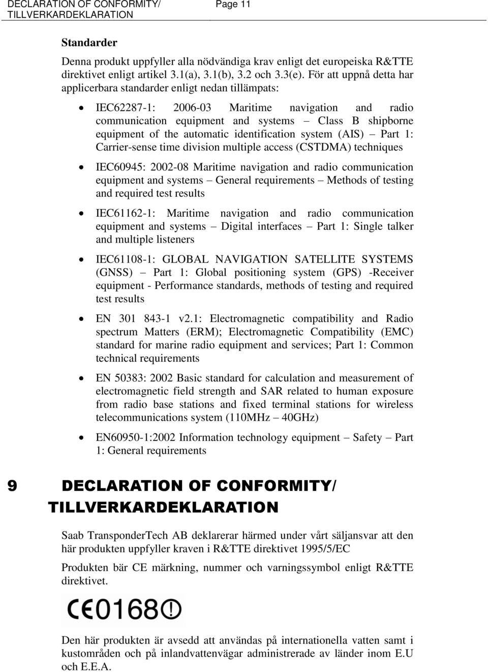 automatic identification system (AIS) Part 1: Carrier-sense time division multiple access (CSTDMA) techniques IEC60945: 2002-08 Maritime navigation and radio communication equipment and systems