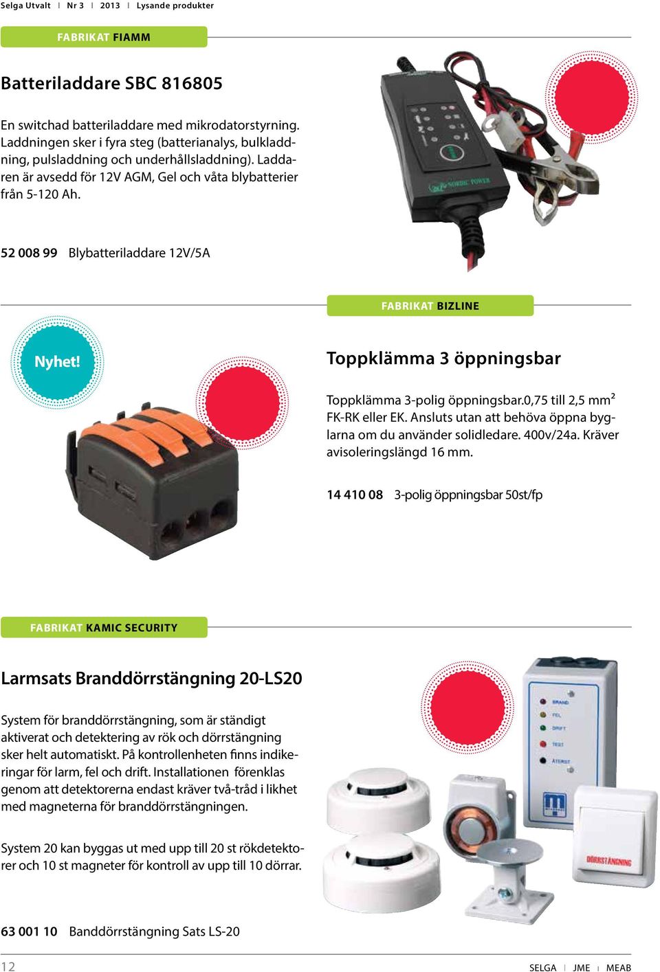 0,75 till 2,5 mm² FK-RK eller EK. Ansluts utan att behöva öppna byglarna om du använder solidledare. 400v/24a. Kräver avisoleringslängd 16 mm.