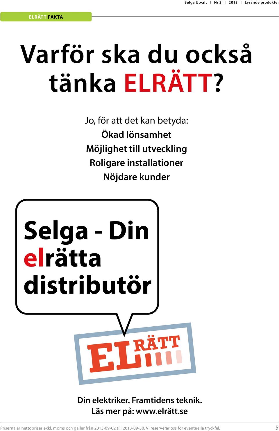 Nöjdare kunder Selga - Din elrätta distributör Din elektriker. Framtidens teknik.