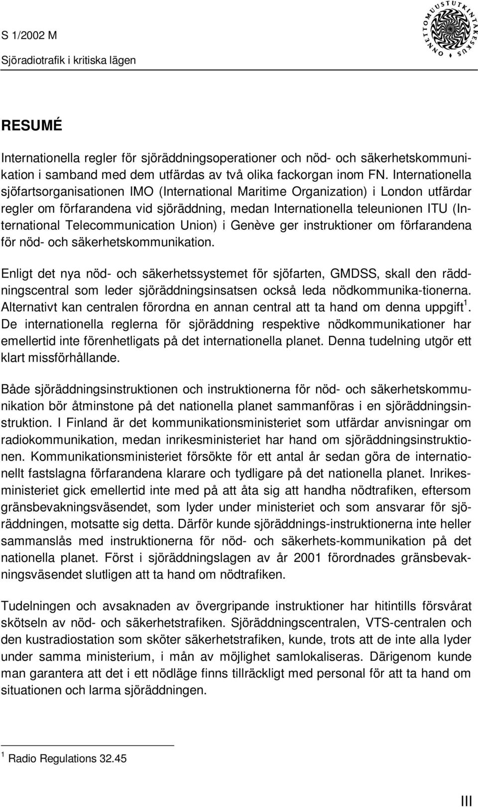 Telecommunication Union) i Genève ger instruktioner om förfarandena för nöd- och säkerhetskommunikation.