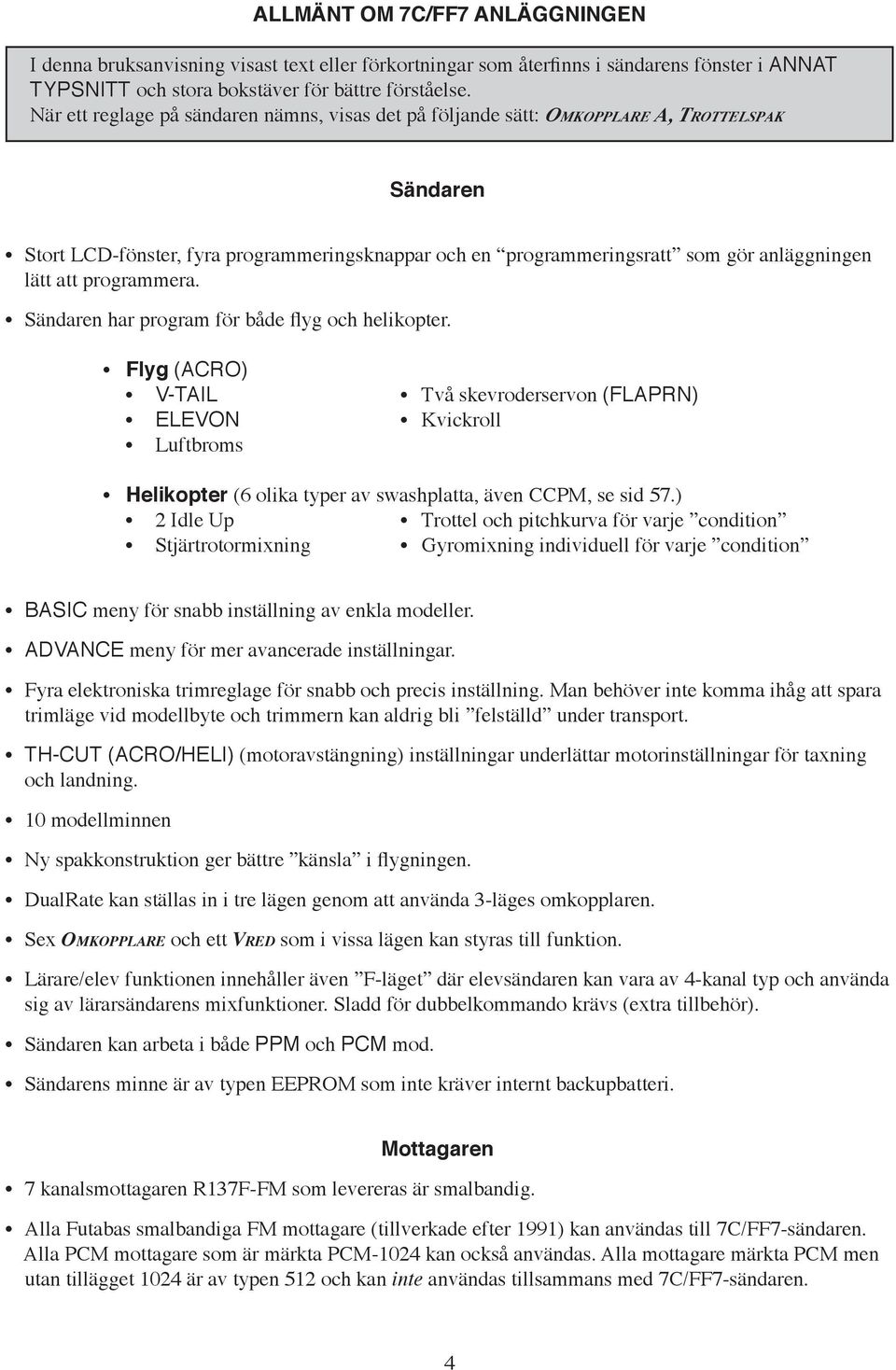 programmera. Sändaren har program för både flyg och helikopter.