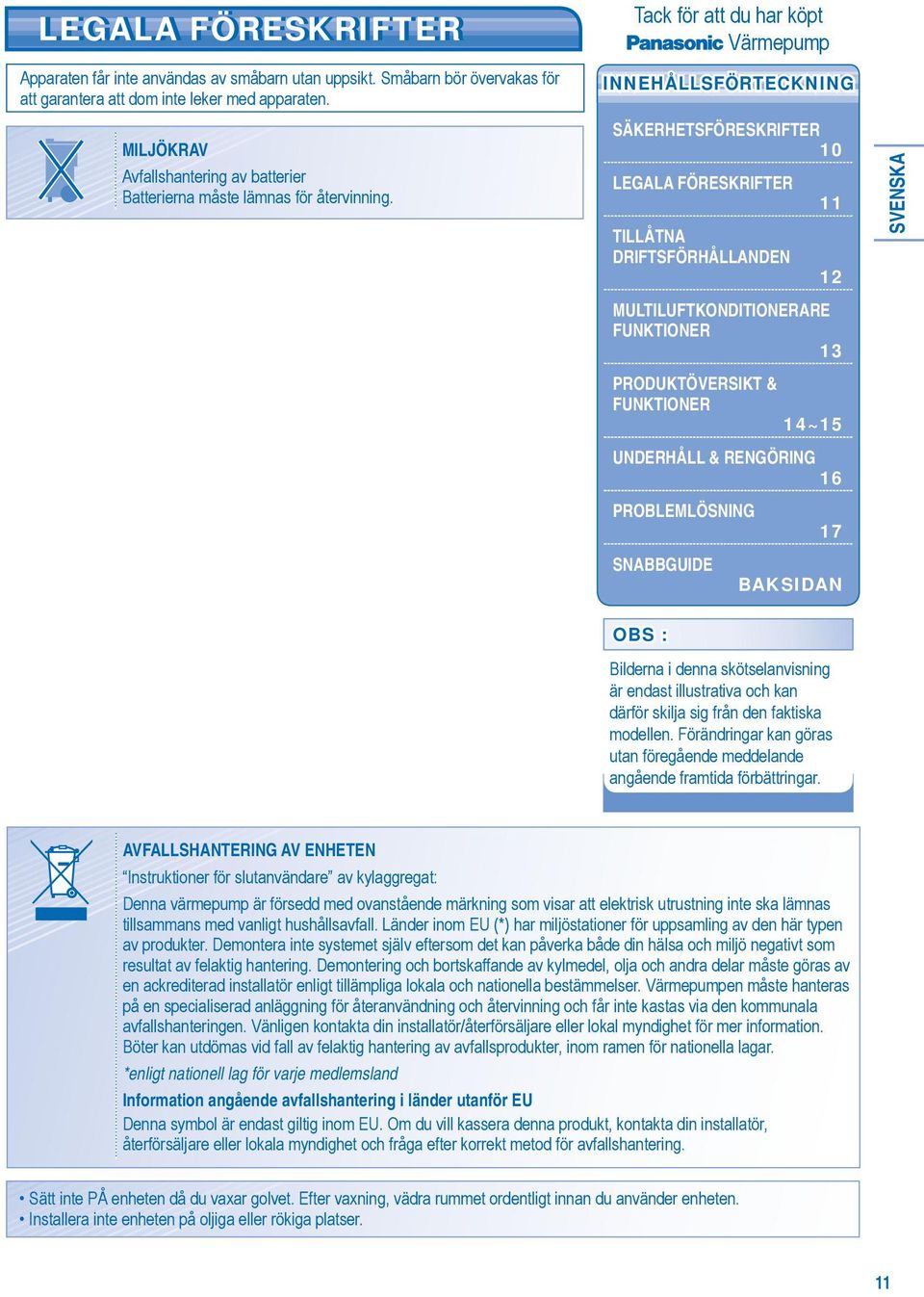 SÄKERHETSFÖRESKRIFTER 10 LEGALA FÖRESKRIFTER 11 TILLÅTNA DRIFTSFÖRHÅLLANDEN 12 SVENSKA MULTILUFTKONDITIONERARE FUNKTIONER 13 PRODUKTÖVERSIKT & FUNKTIONER 14~15 UNDERHÅLL & RENGÖRING 16 PROBLEMLÖSNING