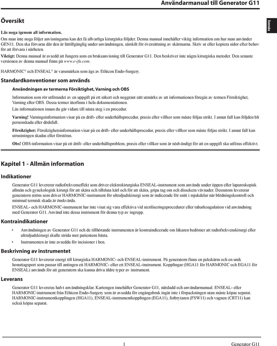 Viktigt: Denna manual är avsedd att fungera som en bruksanvisning till Generator G11. Den beskriver inte några kirurgiska metoder. Den senaste versionen av denna manual finns på www.e-ifu.com.