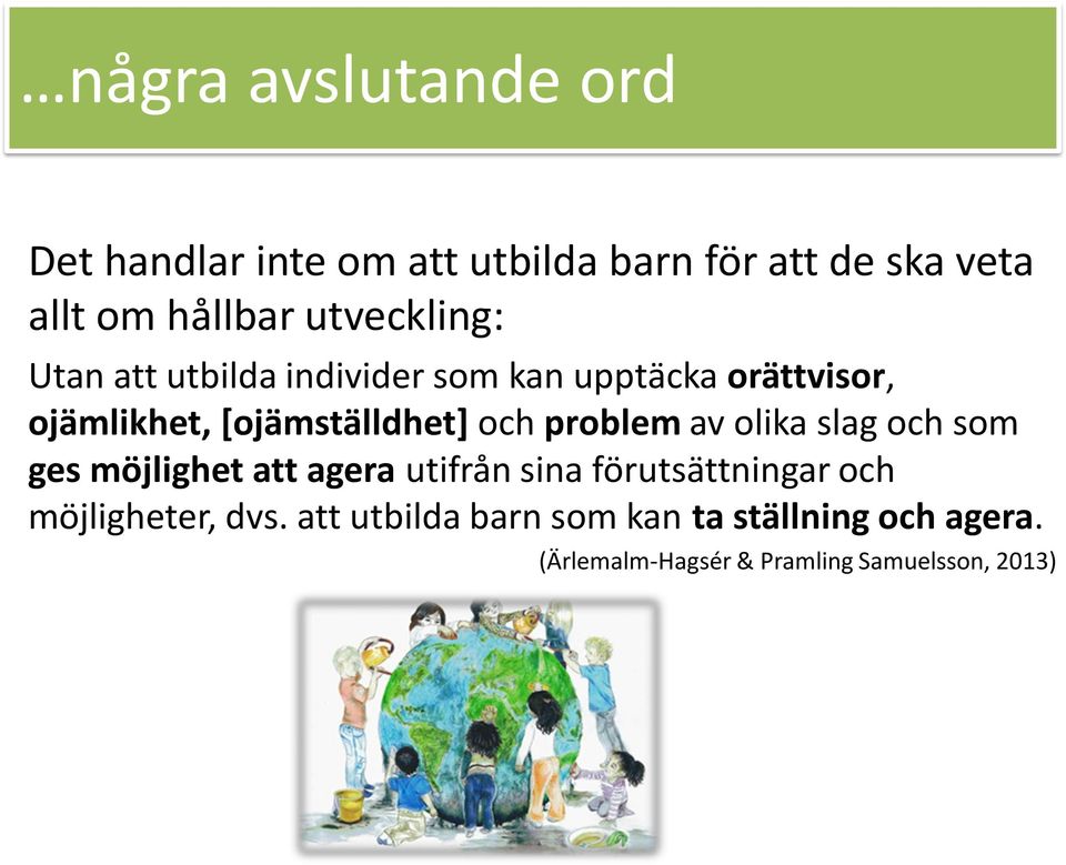 och problem av olika slag och som ges möjlighet att agera utifrån sina förutsättningar och
