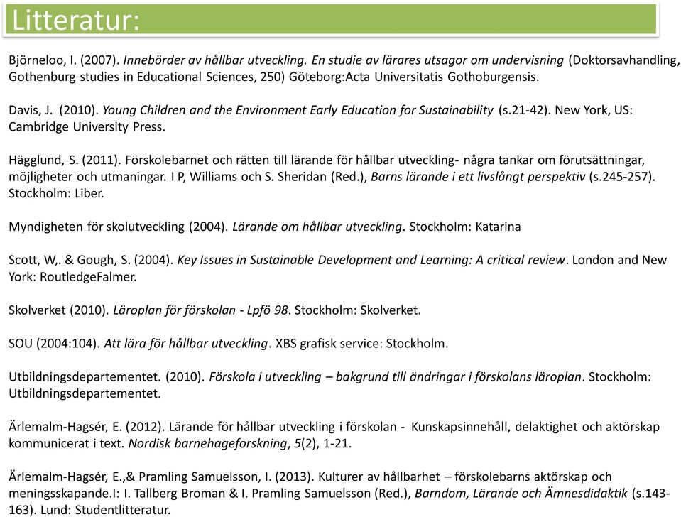 Young Children and the Environment Early Education for Sustainability (s.21-42). New York, US: Cambridge University Press. Hägglund, S. (2011).