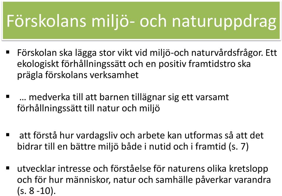 ett varsamt förhållningssätt till natur och miljö att förstå hur vardagsliv och arbete kan utformas så att det bidrar till en bättre